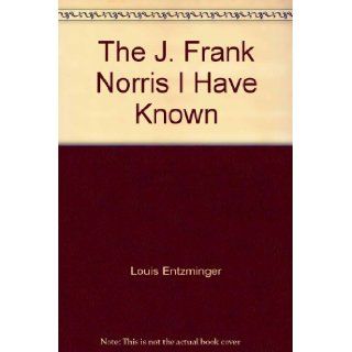 The J. Frank Norris I Have Known: Louis Entzminger, Dr. Jerry Falwell: Books