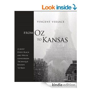 From Oz to Kansas: Almost Every Black and White Conversion Technique Known to Man   Kindle edition by Vincent Versace. Arts & Photography Kindle eBooks @ .