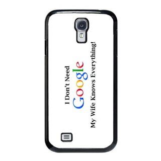 I Dont Need Google My Wife Knows Samsung Galaxy S4 Hard Plastic Cell Phone Case: Cell Phones & Accessories