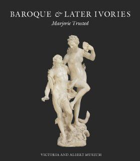 Baroque & Later Ivories (9781851777679): Marjorie Trusted: Books