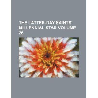 The Latter Day Saints' millennial star Volume 26: Books Group: 9781130969054: Books