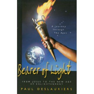 Bearer of Light: From Jesus to the New Age of Enlightenment: Paul Deslauriers: Books