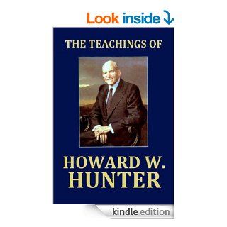 Teachings of Howard W. Hunter eBook: Howard W. Hunter: Kindle Store
