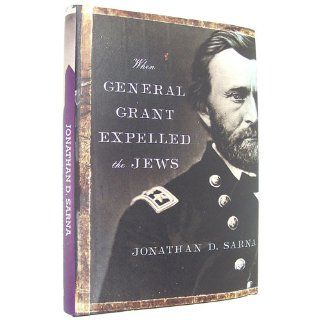 When General Grant Expelled the Jews: Jonathan D. Sarna: 9780805242799: Books