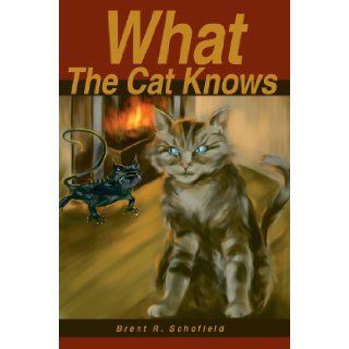 What The Cat Knows: Brent Schofield: 9780595801695:  Children's Books