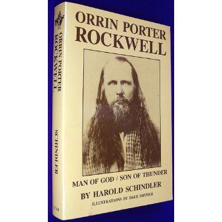 Orrin Porter Rockwell: Man of God, Son of Thunder: Harold Schindler, Dale Bryner: 9780874804409: Books
