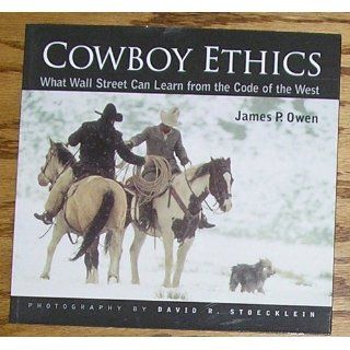 Cowboy Ethics: What Wall Street Can Learn From The Code Of The West: James P. Owen, David R. Stoecklein: 9781931153959: Books