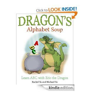 Children's Picture Book: Dragon's Alphabet Soup: Learn ABCs with Eric the Dragon (A Gorgeous Illustrated Bedtime Children's Picture Book about a Dragon Making Lunch)   Kindle edition by Rachel Yu, Michael Yu, Kayleigh Scheidt. Children Kindle e