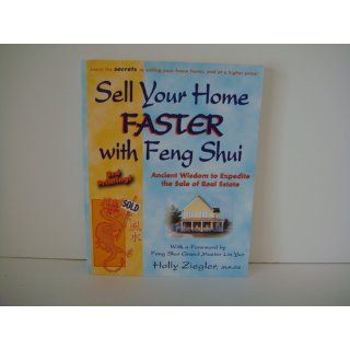 Sell Your Home Faster with Feng Shui: Ancient Wisdom to Expedite the Sale of Real Estate: Holly Ziegler: 9780971065284: Books