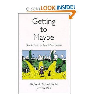 Getting To Maybe: How to Excel on Law School Exams: Richard Michael Fischl, Jeremy Paul: 9780890897607: Books