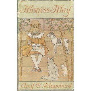Mistress May: Amy Ella Blanchard:  Kids' Books