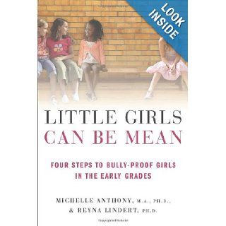 Little Girls Can Be Mean Four Steps to Bully proof Girls in the Early Grades Michelle Anthony, Reyna Lindert 9780312615529 Books
