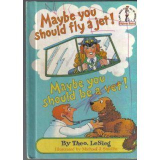 Maybe You Should Fly a Jet! Maybe You Should Be a Vet! (Beginner Books): Theodore Le Sieg: 9780394844480: Books
