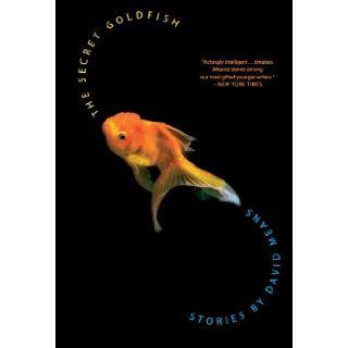 The Secret Goldfish: Stories: David Means: 9780007164905: Books
