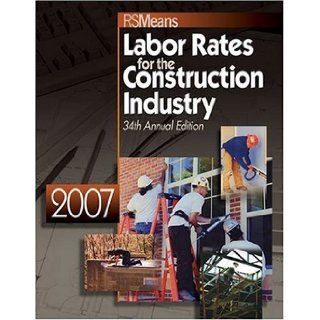 2007 Means Labor Rates for the Construction Industry: Jeannene D. Murphy, Rsmeans Engineering: 9780876298626: Books