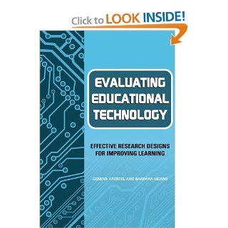 Evaluating Educational Technology: Effective Research Designs for Improving Learning: Geneva D. Haertel, Barbara Means, Linda G. Roberts: 9780807743300: Books