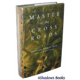 Master of the Crossroads: Madison Smartt Bell: 9780375420566: Books
