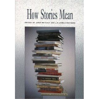 How Stories Mean (Critical Directions): John Metcalf, Tim Struthers: 9780889841277: Books