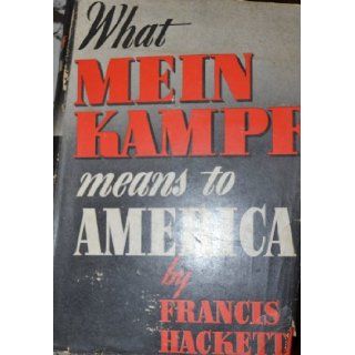 What Mein Kampf Means to America: Francis Hackett: Books