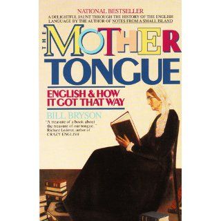 The Mother Tongue   English And How It Got That Way: Bill Bryson: 9780380715435: Books