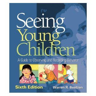 Seeing Young Children: A Guide to Observing and Recording Behavior [Paperback] [2008] (Author) Warren R Bentzen: Books