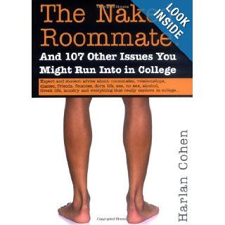 The Naked Roommate: And 107 Other Issues You Might Run Into in College: Harlan Cohen: 0760789208676: Books