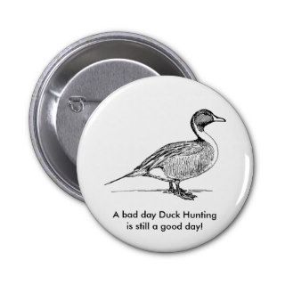 A bad day Duck Hunting is still a good day! Button