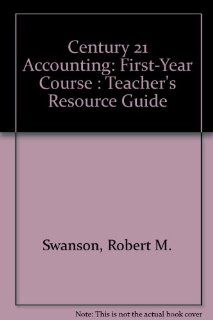 Century 21 Accounting: First Year Course : Teacher's Resource Guide (9780538606028): Robert M. Swanson, Kenton E. Ross, Robert D. Hanson: Books