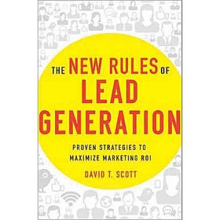 The New Rules of Lead Generation: Proven Strategies to Maximize Marketing ROI  Make More Happen at