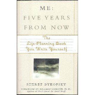Me: Five Years from Now: The Life Planning Book You Write Yourself: Sheree Bykofsky: 9781567318883: Books