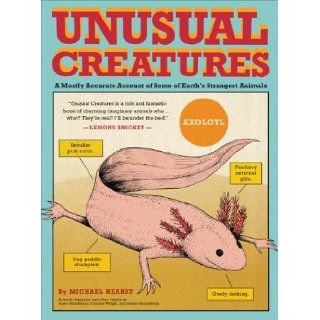 Unusual Creatures: A Mostly Accurate Account of Some of Earth's Strangest Animals: Michael Hearst, Jelmer Noordeman, Christie Wright, Arjen Noordeman: 9781452104676: Books