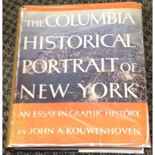 The Columbia Historical Portrait of New York: An Essay in Graphic History: John Atlee Kouwenhoven: Books