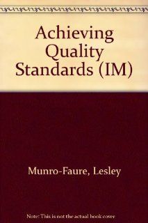 Achieving the New International Quality Standards: A Step By Step Guide to Bs En Iso 9000 (IM): Lesley Munro Faure: 9780273619772: Books