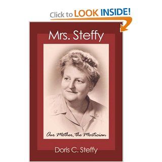 Mrs. Steffy Our Mother, the Mortician Doris C. Steffy 9781587366819 Books