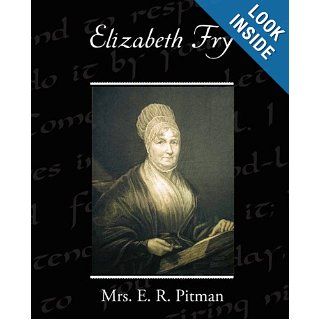 Elizabeth Fry: Mrs. E. R. Pitman: 9781438519661: Books