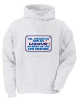Yes, I really do love my DACHSHUND as much as you love your kids Adult Hooded (Hoody) Sweatshirt In Various Colors: Clothing