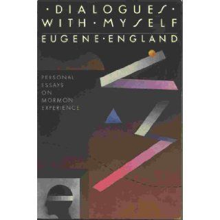 Dialogues With Myself Personal Essays on Mormon Experience: Eugene England: 9780941214216: Books
