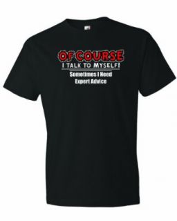Men's Of Course I Talk To Myself, Sometimes I Need Expert Advice. T Shirt Clothing