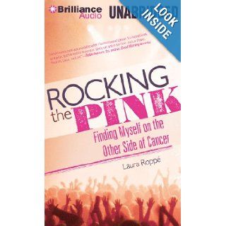 Rocking the Pink: Finding Myself on the Other Side of Cancer: Laura Roppe: 9781469248998: Books