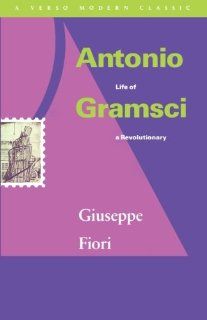 Antonio Gramsci: Life of a Revolutionary (Verso Modern Classics): Giuseppe Fiori, Tom Nairn: 9780860915331: Books