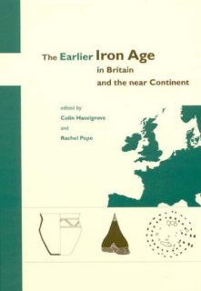 The Earlier Iron Age in Britain and the Near Continent: 9781842172537: Social Science Books @