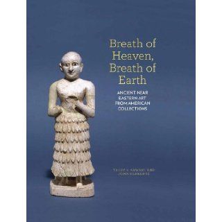 Breath of Heaven, Breath of Earth: Ancient Near Eastern Art from American Collections: Trudy Kawami, John Olbrantz: 9781930957688: Books