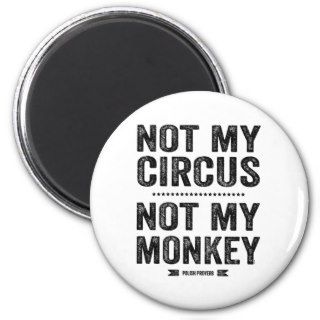 Not My Circus Not My Monkey Fridge Magnet