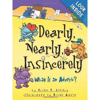 Dearly, Nearly, Insincerely: What Is An Adverb? (Words Are Categorical): Brian P. Cleary, Brian Gable: 9781575059198:  Kids' Books