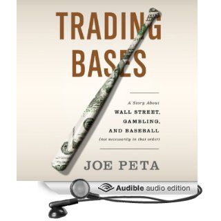 Trading Bases: A Story About Wall Street, Gambling, and Baseball (Not Necessarily in That Order) (Audible Audio Edition): Joe Peta, Fred Sanders: Books