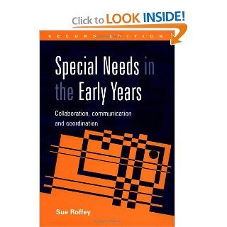 Special Needs in the Early Years: Collaboration, Communication and Coordination: Sue Roffey, John Parry: 9781853467592: Books