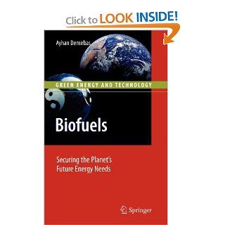 Biofuels: Securing the Planet's Future Energy Needs (Green Energy and Technology) (9781848820104): Ayhan Demirbas: Books