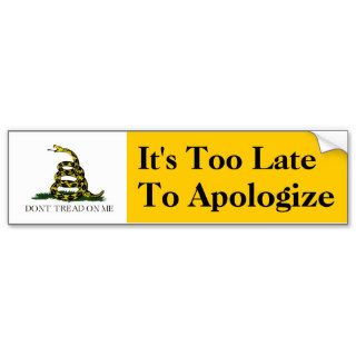 It's Too Late to Apologize Bumper Sticker