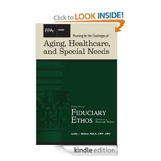 Planning for the Challenges of Aging, Healthcare, and Special Needs (Fiduciary Ethos: Living in a Fiduciary World) eBook: Lewis J. Walker: Kindle Store
