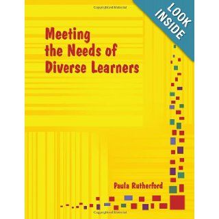 Meeting the Needs of Diverse Learners (9780979728044): Paula Rutherford: Books